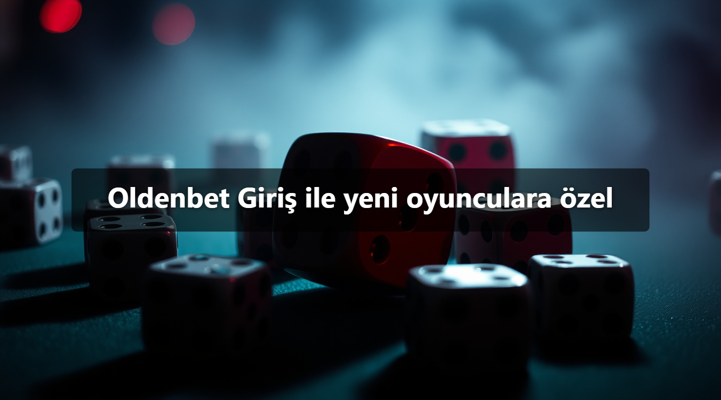 Oldenbet Giriş ile yeni oyunculara özel
